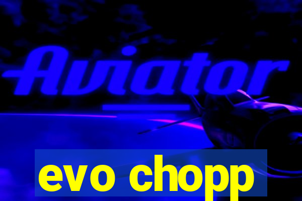 evo chopp